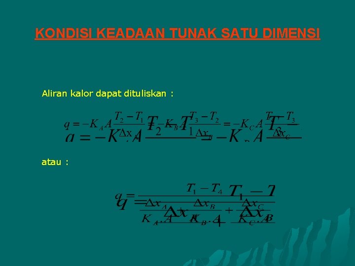 KONDISI KEADAAN TUNAK SATU DIMENSI Aliran kalor dapat dituliskan : atau : 