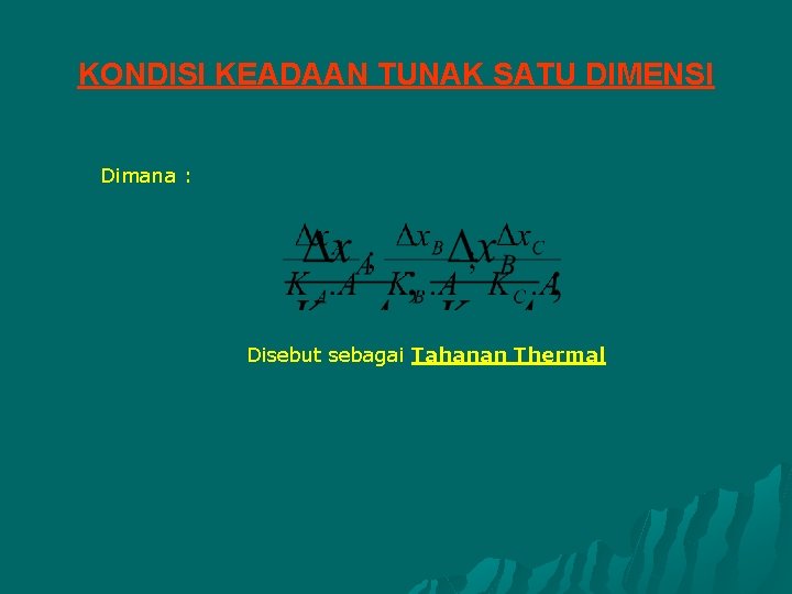 KONDISI KEADAAN TUNAK SATU DIMENSI Dimana : Disebut sebagai Tahanan Thermal 