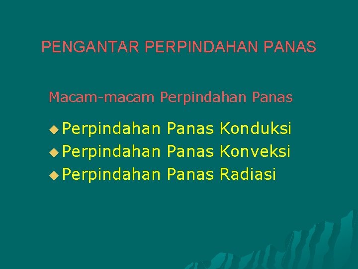 PENGANTAR PERPINDAHAN PANAS Macam-macam Perpindahan Panas u Perpindahan Panas Konduksi Konveksi Radiasi 