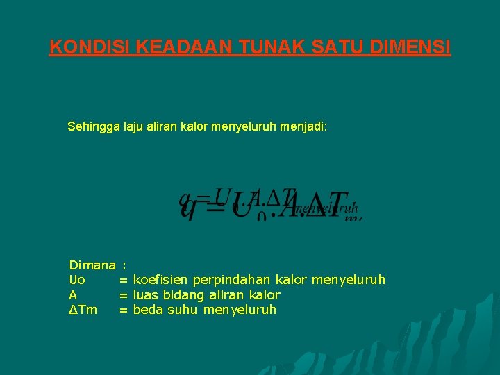 KONDISI KEADAAN TUNAK SATU DIMENSI Sehingga laju aliran kalor menyeluruh menjadi: Dimana : Uo