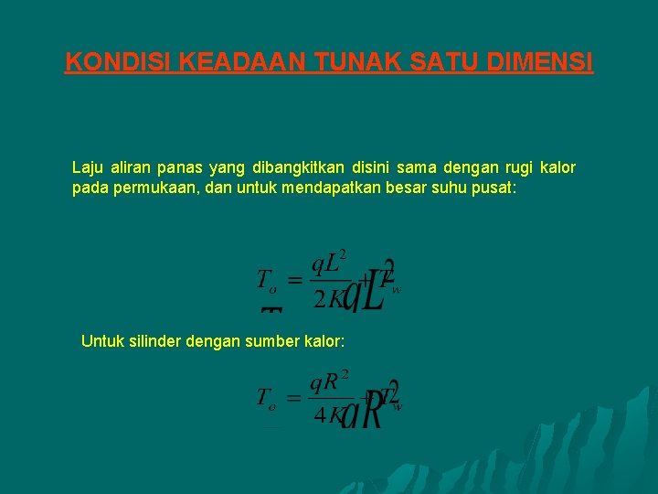 KONDISI KEADAAN TUNAK SATU DIMENSI Laju aliran panas yang dibangkitkan disini sama dengan rugi