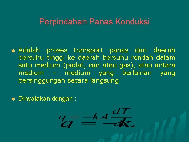 Perpindahan Panas Konduksi u Adalah proses transport panas dari daerah bersuhu tinggi ke daerah