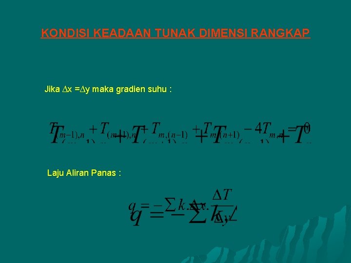 KONDISI KEADAAN TUNAK DIMENSI RANGKAP Jika ∆x =∆y maka gradien suhu : Laju Aliran