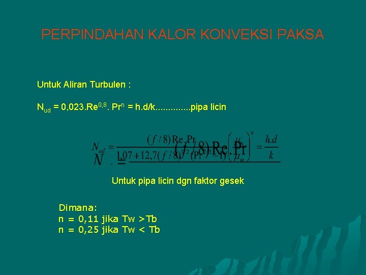 PERPINDAHAN KALOR KONVEKSI PAKSA Untuk Aliran Turbulen : Nud = 0, 023. Re 0,