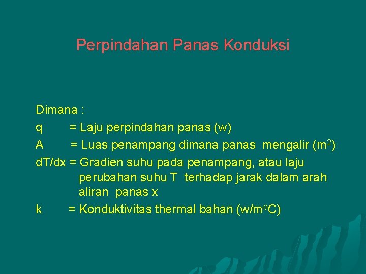 Perpindahan Panas Konduksi Dimana : q = Laju perpindahan panas (w) A = Luas