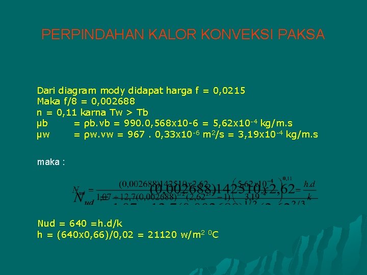 PERPINDAHAN KALOR KONVEKSI PAKSA Dari diagram mody didapat harga f = 0, 0215 Maka