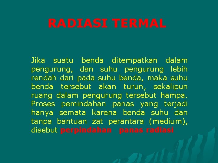 RADIASI TERMAL Jika suatu benda ditempatkan dalam pengurung, dan suhu pengurung lebih rendah dari