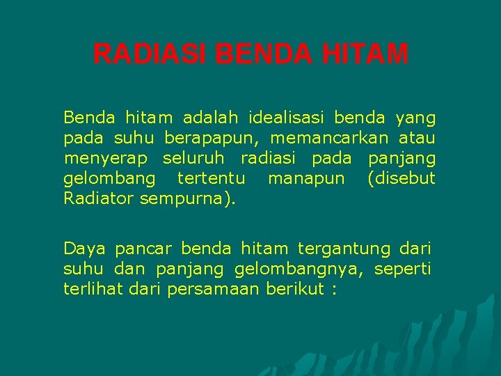 RADIASI BENDA HITAM Benda hitam adalah idealisasi benda yang pada suhu berapapun, memancarkan atau