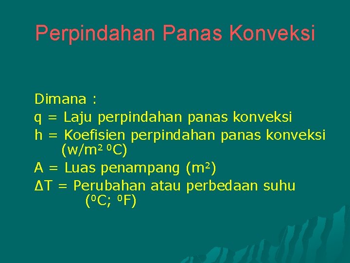 Perpindahan Panas Konveksi Dimana : q = Laju perpindahan panas konveksi h = Koefisien