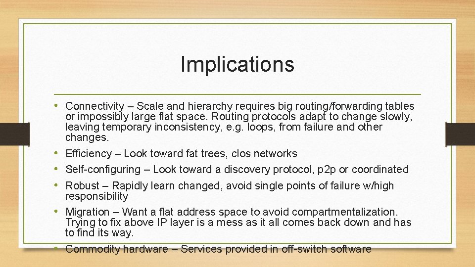 Implications • Connectivity – Scale and hierarchy requires big routing/forwarding tables • • •