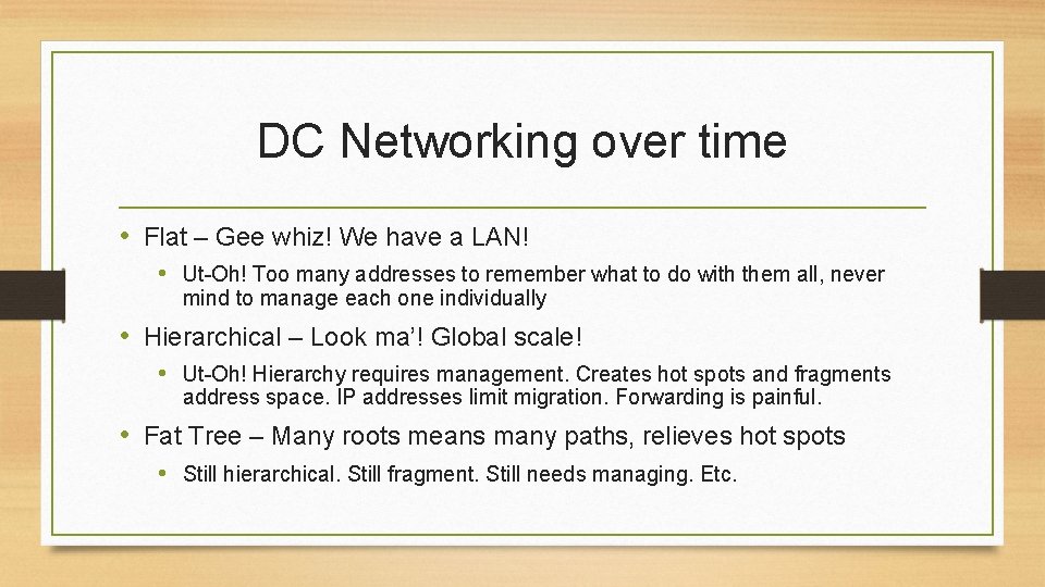 DC Networking over time • Flat – Gee whiz! We have a LAN! •