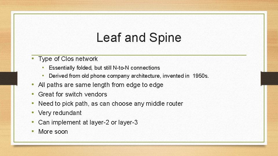 Leaf and Spine • Type of Clos network • • Essentially folded, but still