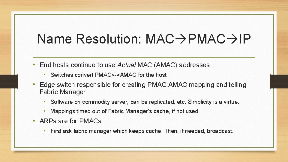 Name Resolution: MAC PMAC IP • End hosts continue to use Actual MAC (AMAC)