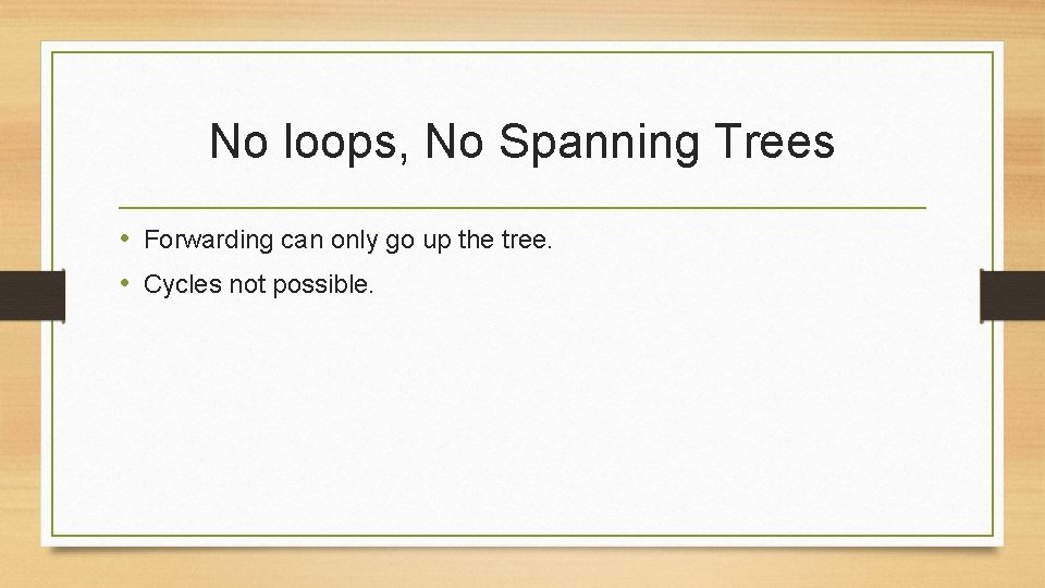 No loops, No Spanning Trees • Forwarding can only go up the tree. •