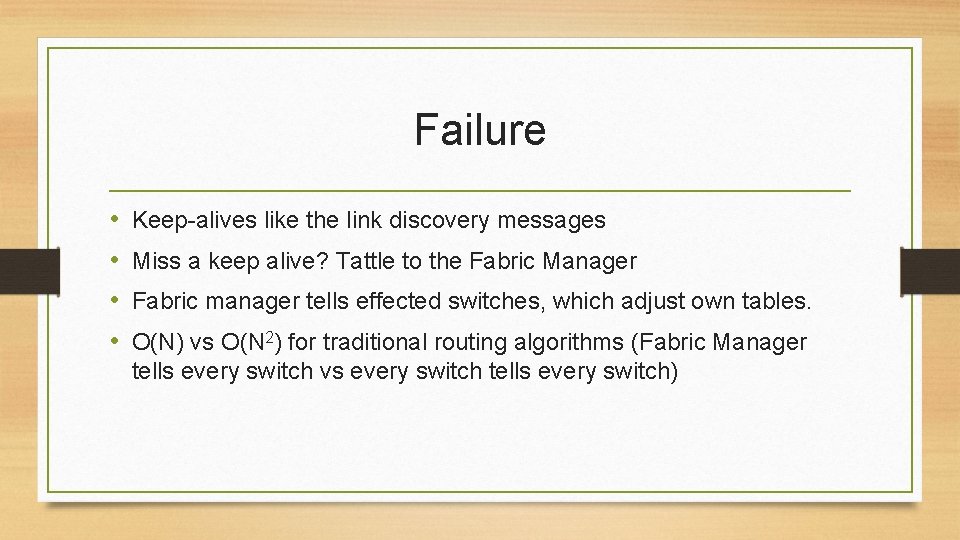 Failure • • Keep-alives like the link discovery messages Miss a keep alive? Tattle