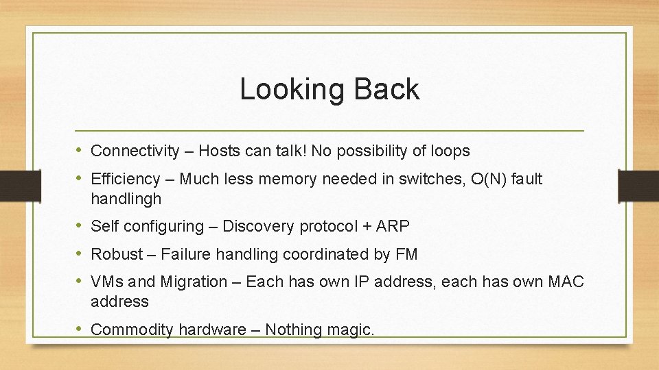 Looking Back • Connectivity – Hosts can talk! No possibility of loops • Efficiency