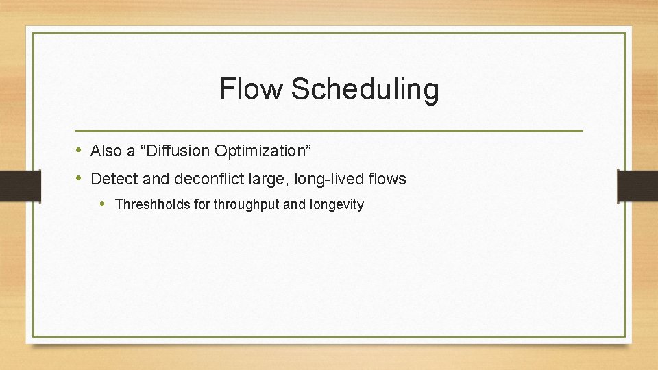 Flow Scheduling • Also a “Diffusion Optimization” • Detect and deconflict large, long-lived flows