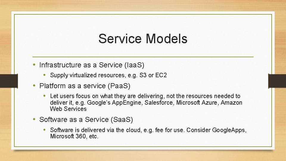Service Models • Infrastructure as a Service (Iaa. S) • Supply virtualized resources, e.