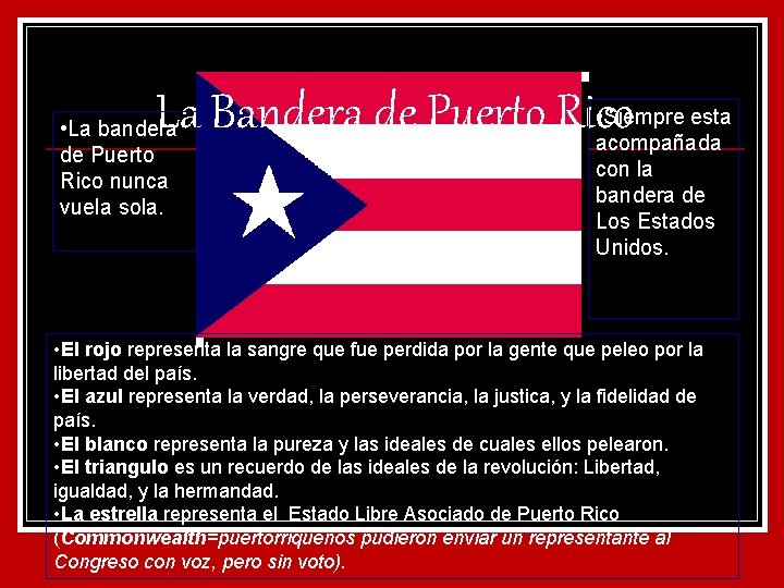 La Bandera de Puerto Rico • La bandera de Puerto Rico nunca vuela sola.