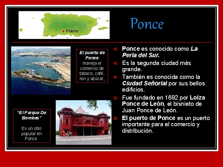 Ponce El puerto de Ponce maneja el comercio de tabaco, café, ron y azúcar,
