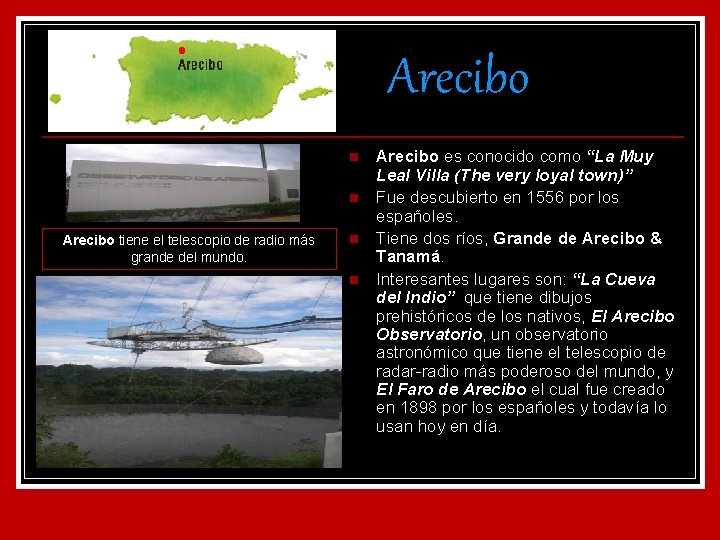 Arecibo n n Arecibo tiene el telescopio de radio más grande del mundo. n