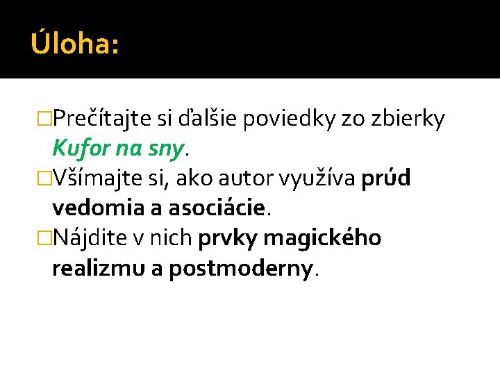 Úloha: �Prečítajte si ďalšie poviedky zo zbierky Kufor na sny. �Všímajte si, ako autor