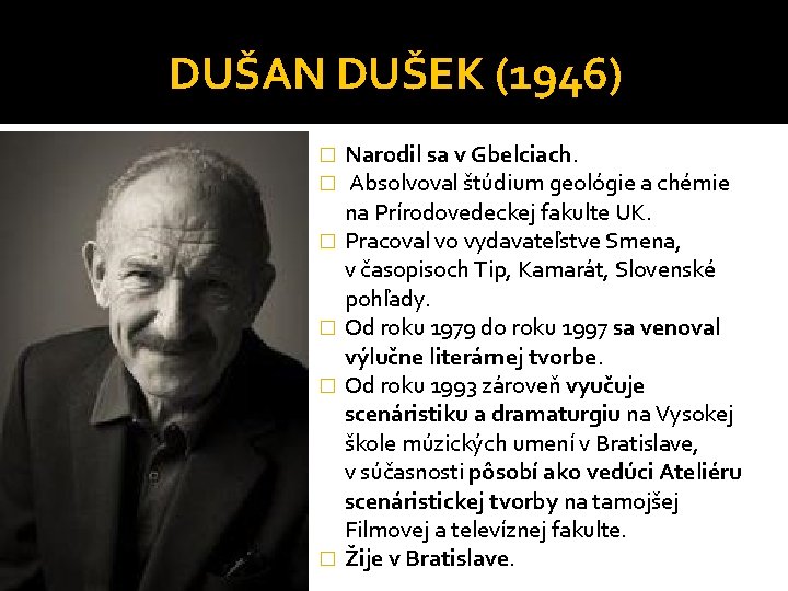 DUŠAN DUŠEK (1946) � � � Narodil sa v Gbelciach. Absolvoval štúdium geológie a