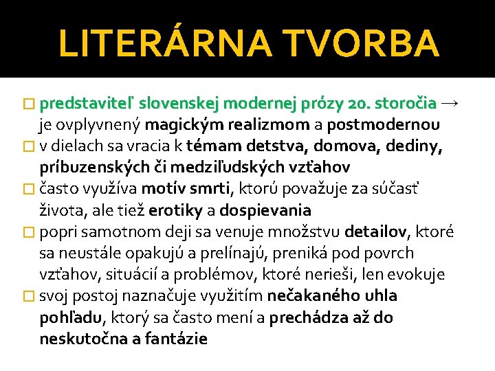 LITERÁRNA TVORBA � predstaviteľ slovenskej modernej prózy 20. storočia → predstaviteľ slovenskej modernej prózy