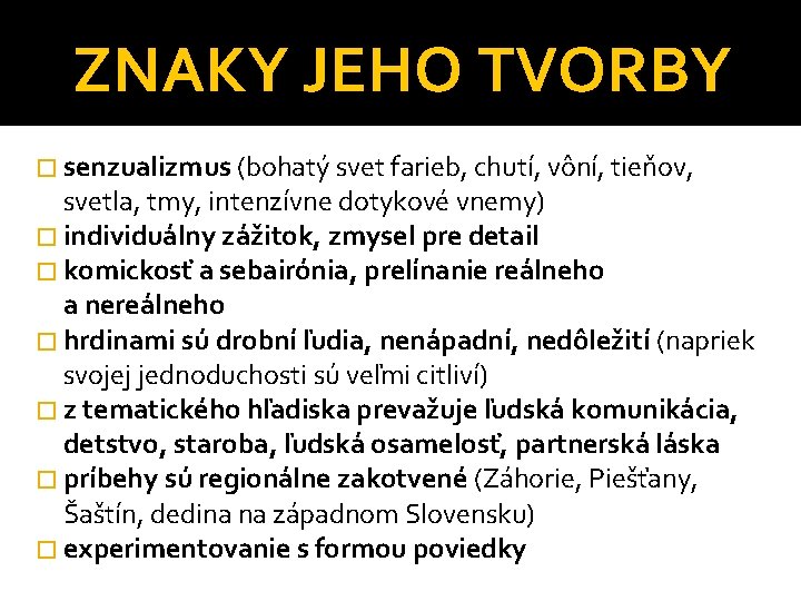 ZNAKY JEHO TVORBY � senzualizmus (bohatý svet farieb, chutí, vôní, tieňov, svetla, tmy, intenzívne