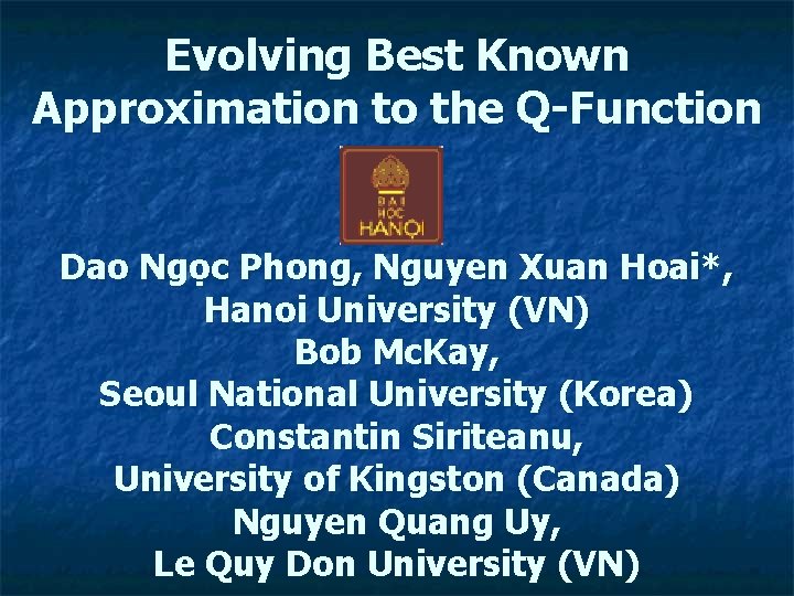 Evolving Best Known Approximation to the Q-Function Dao Ngọc Phong, Nguyen Xuan Hoai*, Hanoi