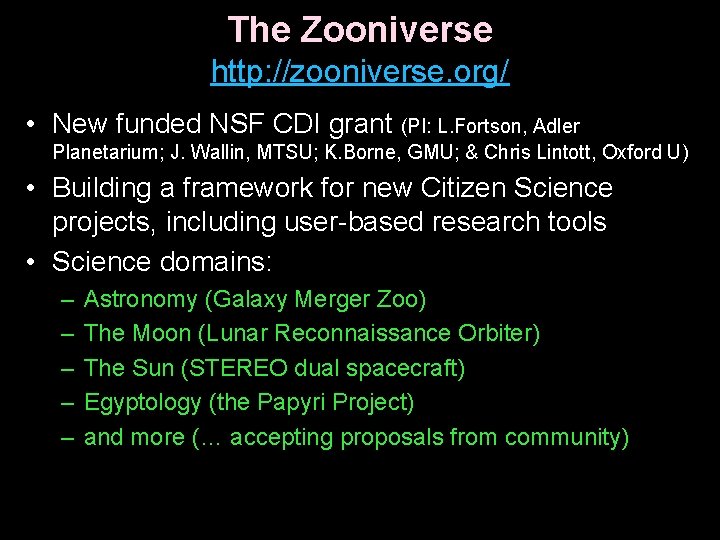 The Zooniverse http: //zooniverse. org/ • New funded NSF CDI grant (PI: L. Fortson,