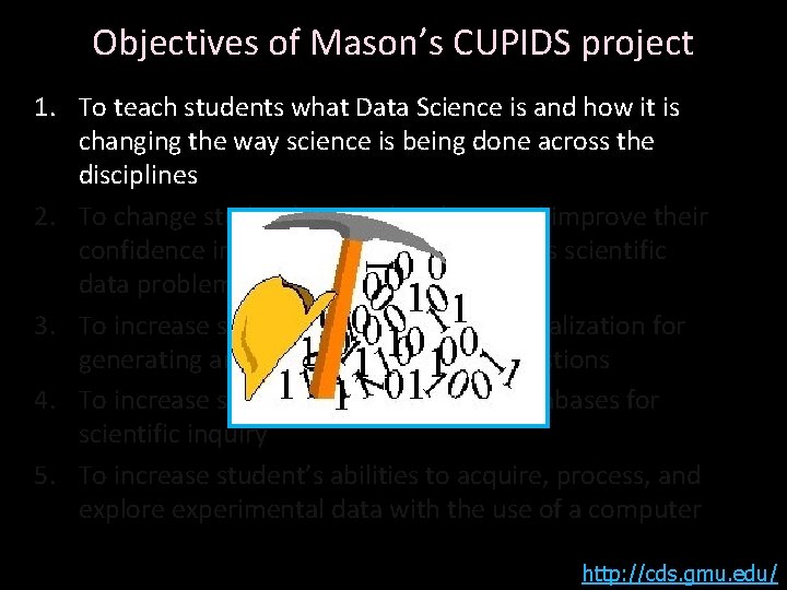 Objectives of Mason’s CUPIDS project 1. To teach students what Data Science is and