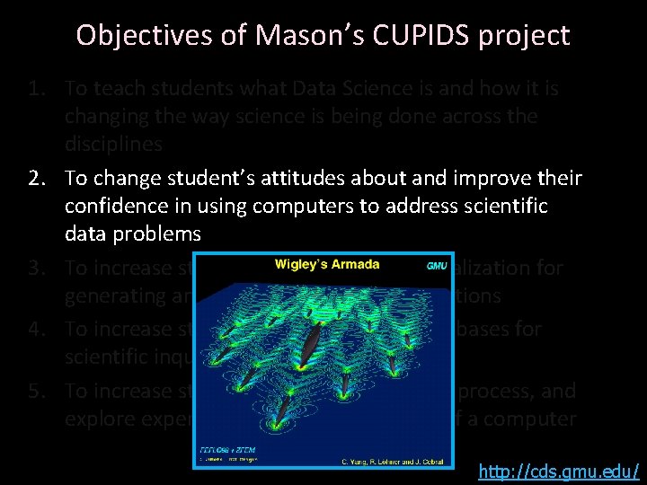 Objectives of Mason’s CUPIDS project 1. To teach students what Data Science is and