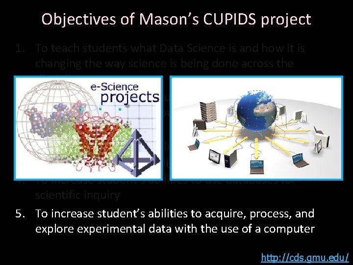 Objectives of Mason’s CUPIDS project 1. To teach students what Data Science is and