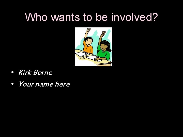 Who wants to be involved? • Kirk Borne • Your name here 