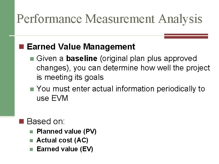 Performance Measurement Analysis n Earned Value Management n Given a baseline (original plan plus