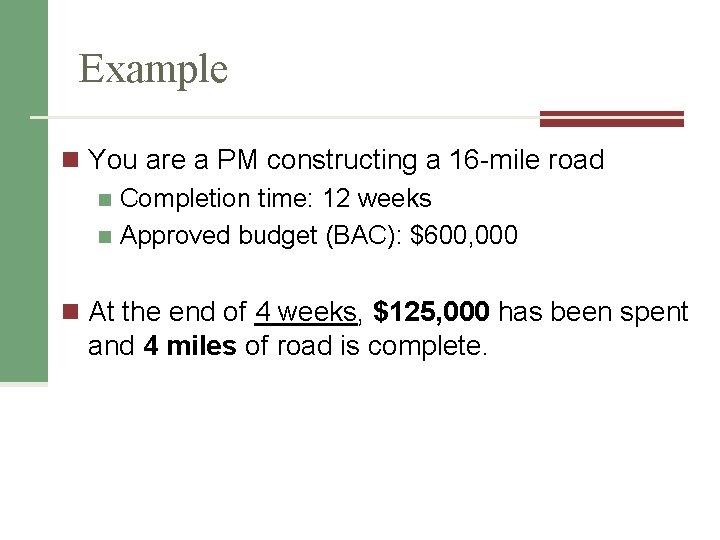 Example n You are a PM constructing a 16 -mile road n Completion time: