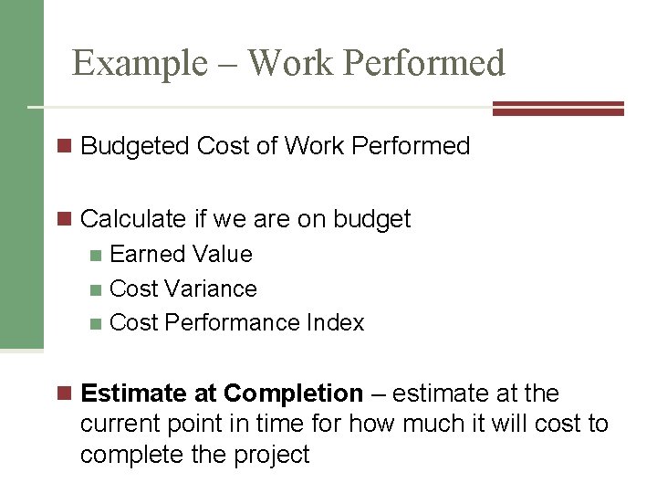 Example – Work Performed n Budgeted Cost of Work Performed n Calculate if we