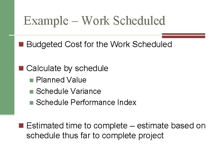 Example – Work Scheduled n Budgeted Cost for the Work Scheduled n Calculate by