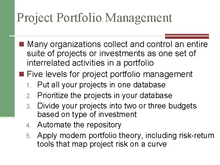 Project Portfolio Management n Many organizations collect and control an entire suite of projects