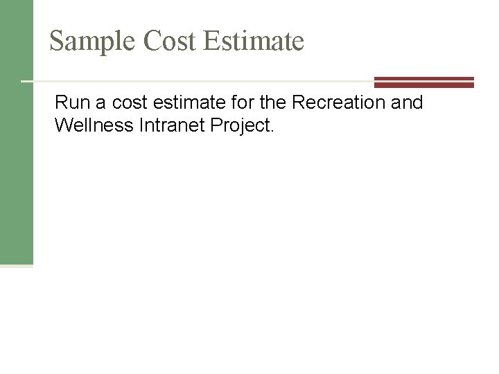 Sample Cost Estimate Run a cost estimate for the Recreation and Wellness Intranet Project.