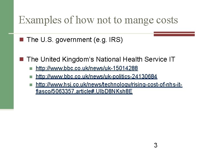 Examples of how not to mange costs n The U. S. government (e. g.