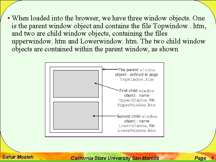  • When loaded into the browser, we have three window objects. One is