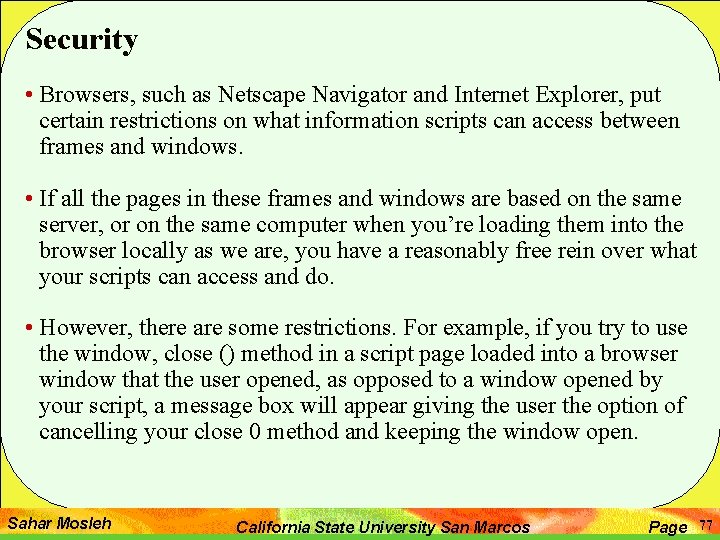 Security • Browsers, such as Netscape Navigator and Internet Explorer, put certain restrictions on