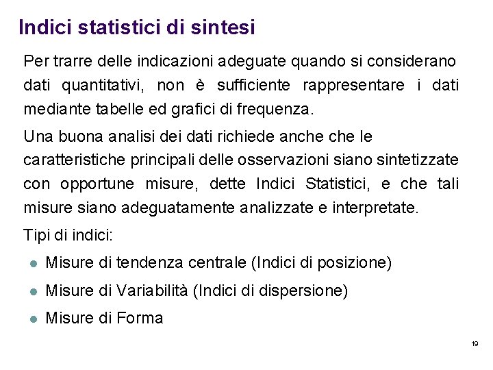 Indici statistici di sintesi Per trarre delle indicazioni adeguate quando si considerano dati quantitativi,