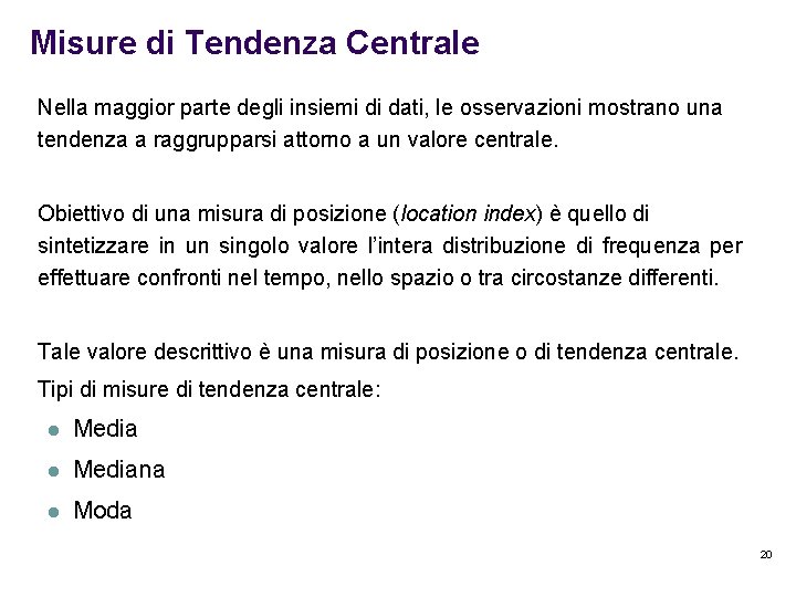 Misure di Tendenza Centrale Nella maggior parte degli insiemi di dati, le osservazioni mostrano