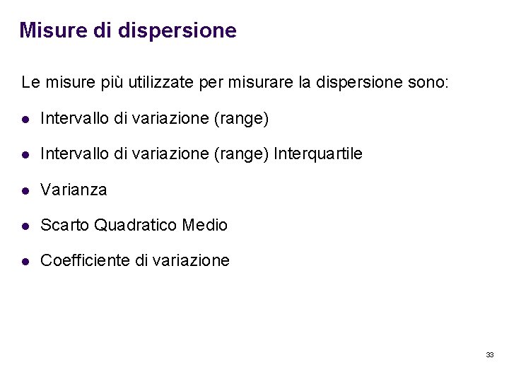 Misure di dispersione Le misure più utilizzate per misurare la dispersione sono: l Intervallo