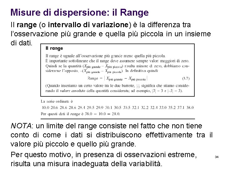 Misure di dispersione: il Range Il range (o intervallo di variazione) è la differenza