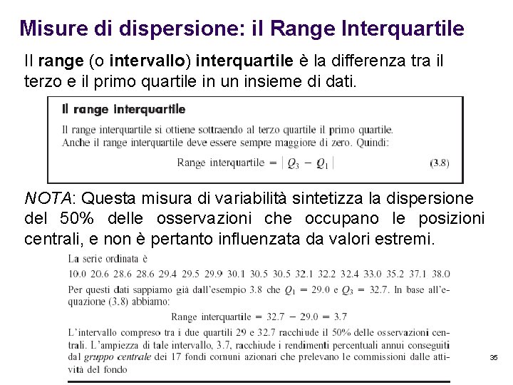 Misure di dispersione: il Range Interquartile Il range (o intervallo) interquartile è la differenza