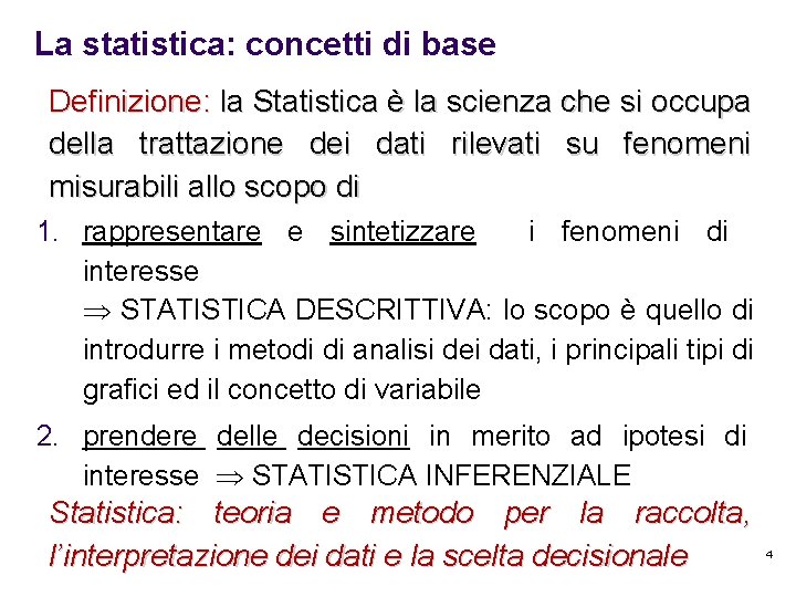 La statistica: concetti di base Definizione: la Statistica è la scienza che si occupa